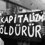 Kapitalizm öldürür, sosyalist devrim kurtuluştur